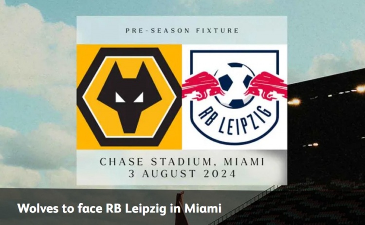 官方：狼队将在8月3日与莱比锡红牛在迈阿密进行友谊赛